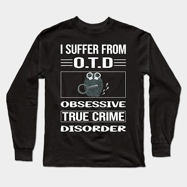 Funny Obsessive True Crime Long Sleeve T-Shirt by relativeshrimp